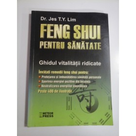 FENG SHUI PENTRU SANATATE  -  GHIDUL VITALITATII RIDICATE  -  DR. JES T.Y. LIM 